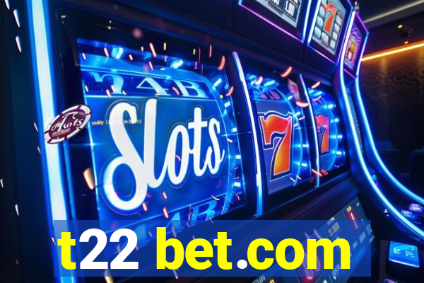 t22 bet.com